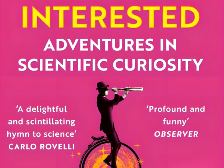 The Importance of Being Interested: Adventures in Scientific Curiosity For Cheap