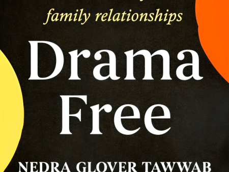 Drama Free: A Guide to Managing Unhealthy Family Relationships Hot on Sale