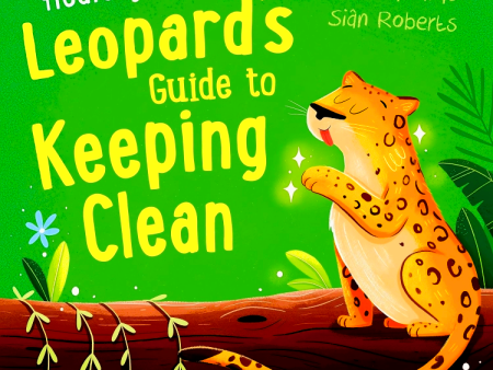 Healthy Habits: Leopard s Guide to Keeping Clean Online now